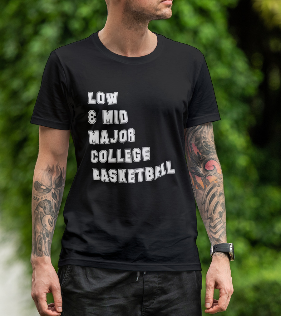 Low Mid Major College Basketball Phrase For Fans And Enthusiasts T-Shirt