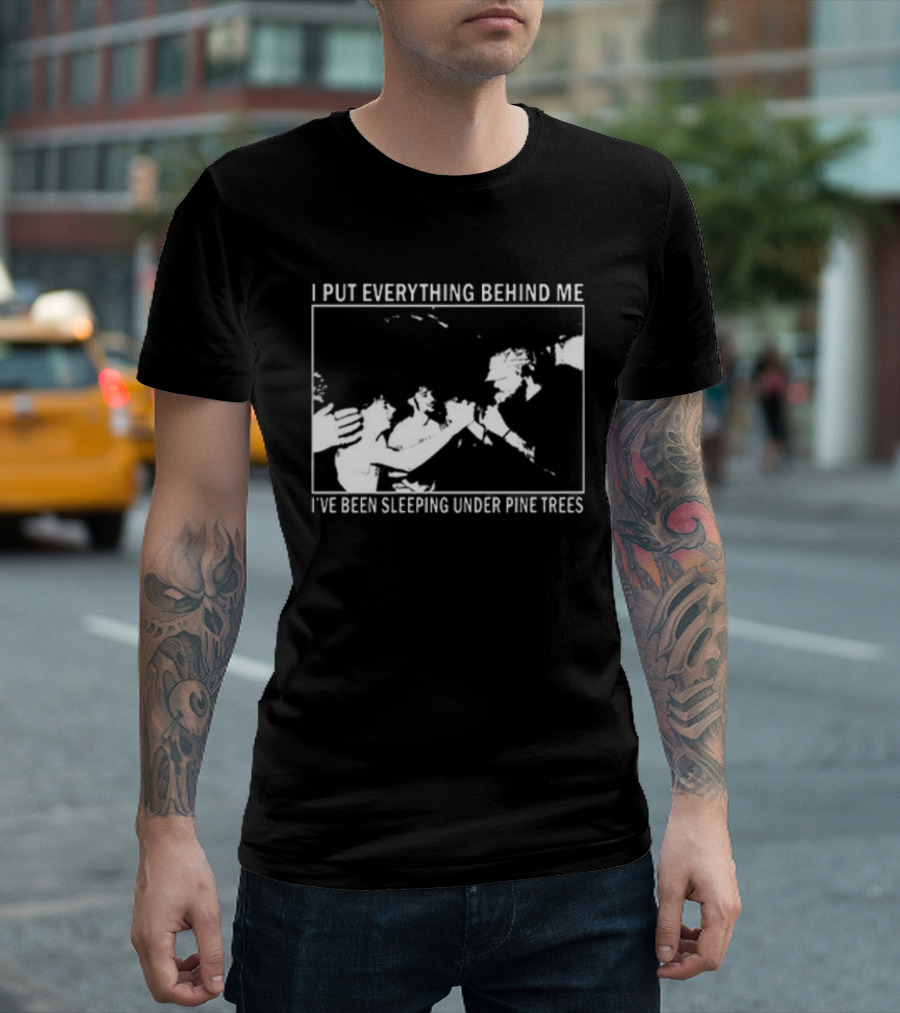Harlow Road 2026 I Put Everything Behind Me I've Been Sleeping Under Pine Trees T-Shirt
