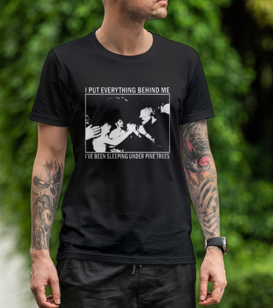 Harlow Road 2026 I Put Everything Behind Me I've Been Sleeping Under Pine Trees T-Shirt