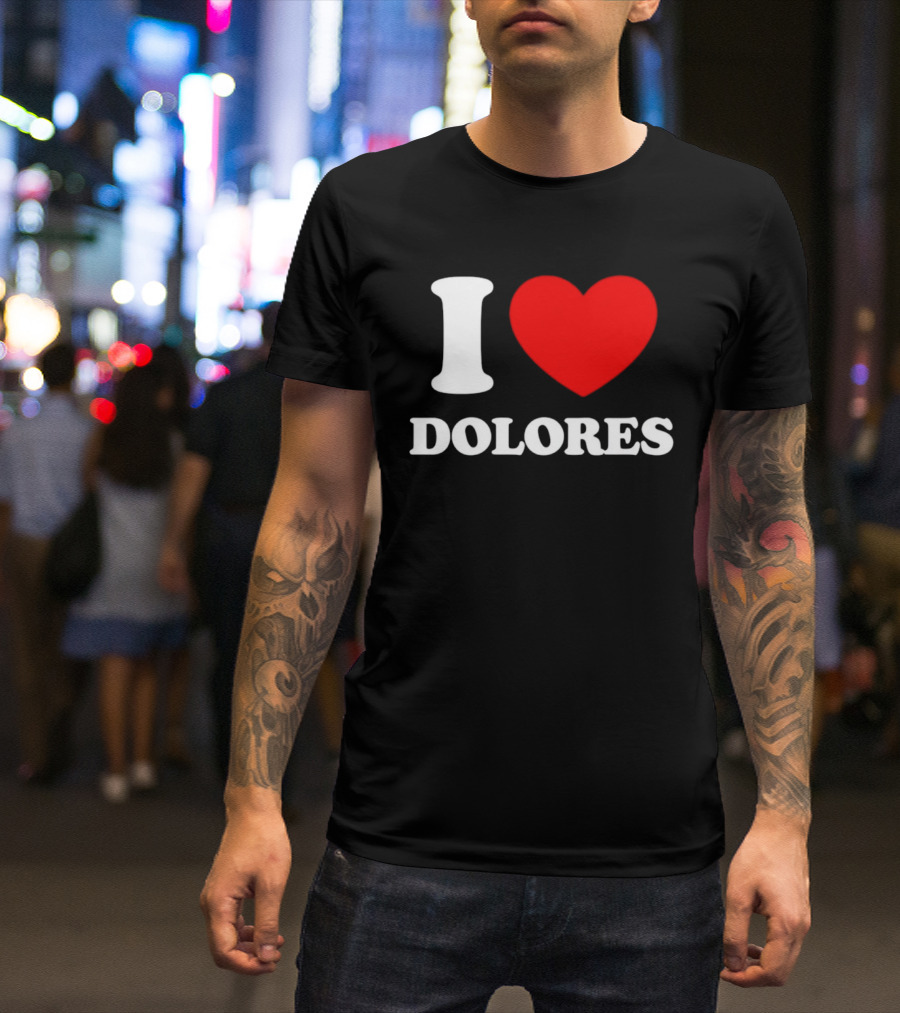 I Love Dolores Heart T-Shirt