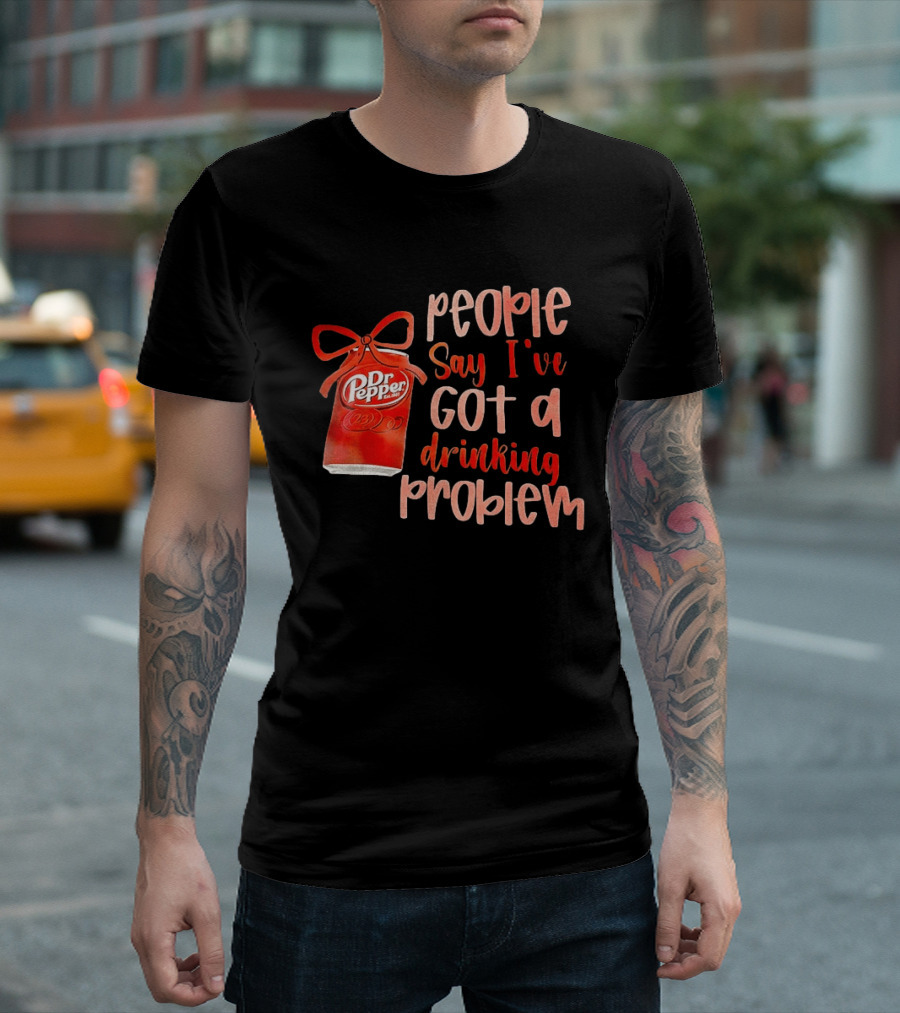 Dr Pepper People Say I've Got A Drinking Problem Retro Humor T-Shirt