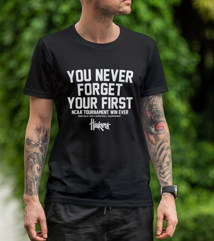 You Never Forget Your First Ncaa Tournament Win Ever 2023 Ncaa Men's Basketball Championship Huskers T-Shirt