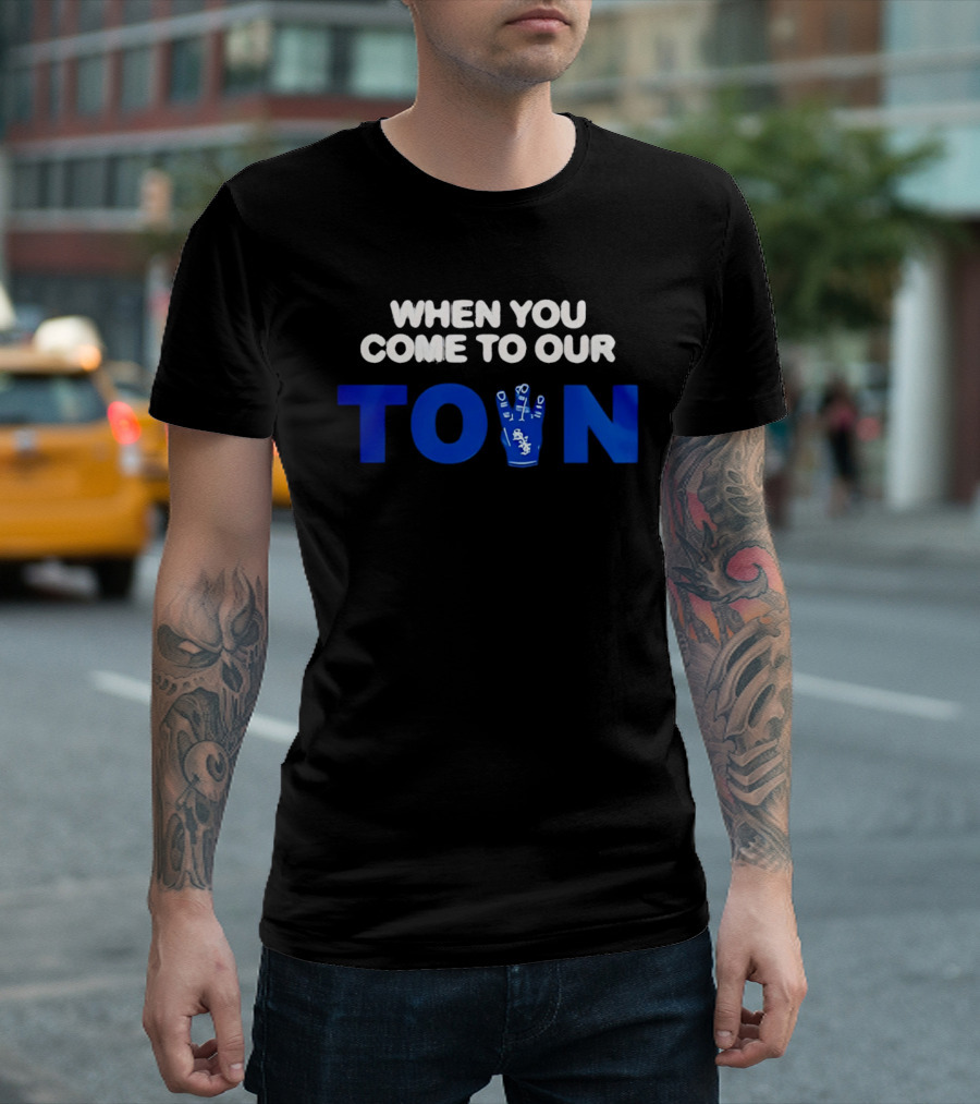 When You Come To Our Town Los Angeles Dodgers T-Shirt