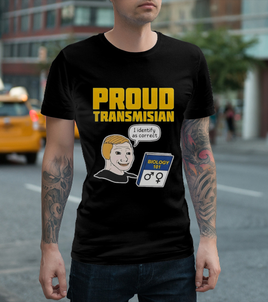 Proud Transmisian I Identify As Correct Biology 101 T-Shirt