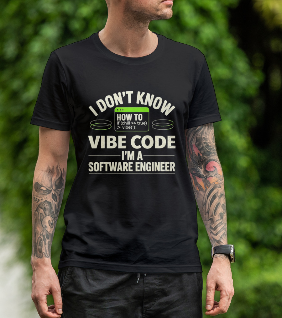 I Don't Know How To Chill True Vibe Code I'm A Software Engineer T-Shirt