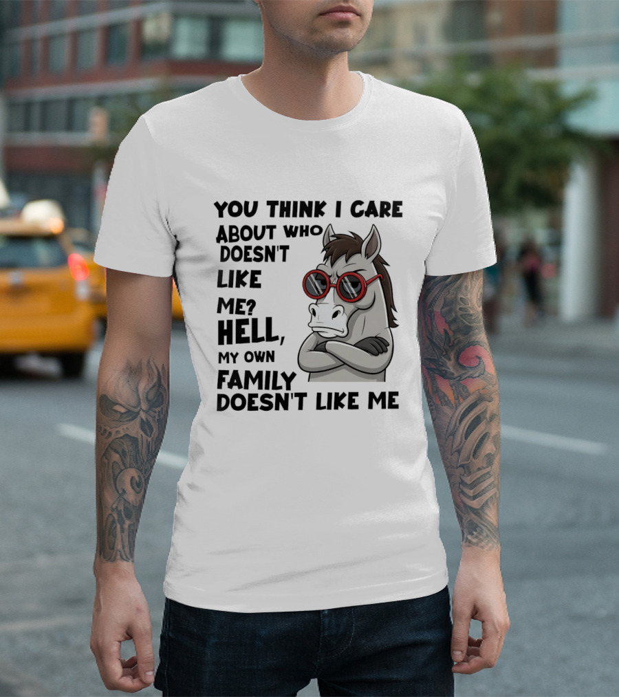 You Think I Care About Who Doesn't Like Me Hell My Own Family Doesn't Like Me Angry Donkey With Red Sunglasses T-Shirt
