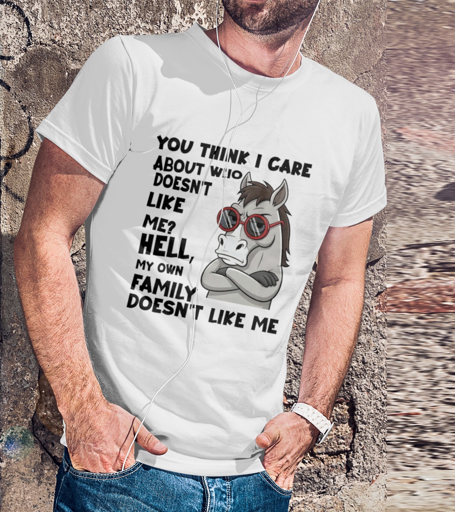 You Think I Care About Who Doesn't Like Me Hell My Own Family Doesn't Like Me Angry Donkey With Red Sunglasses T-Shirt