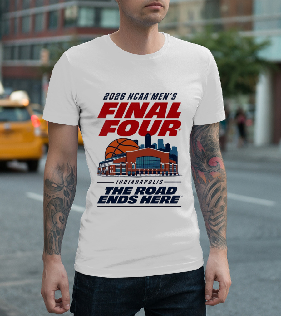 2026 NCAA Men's Final Four Indianapolis The Road Ends Here T-Shirt