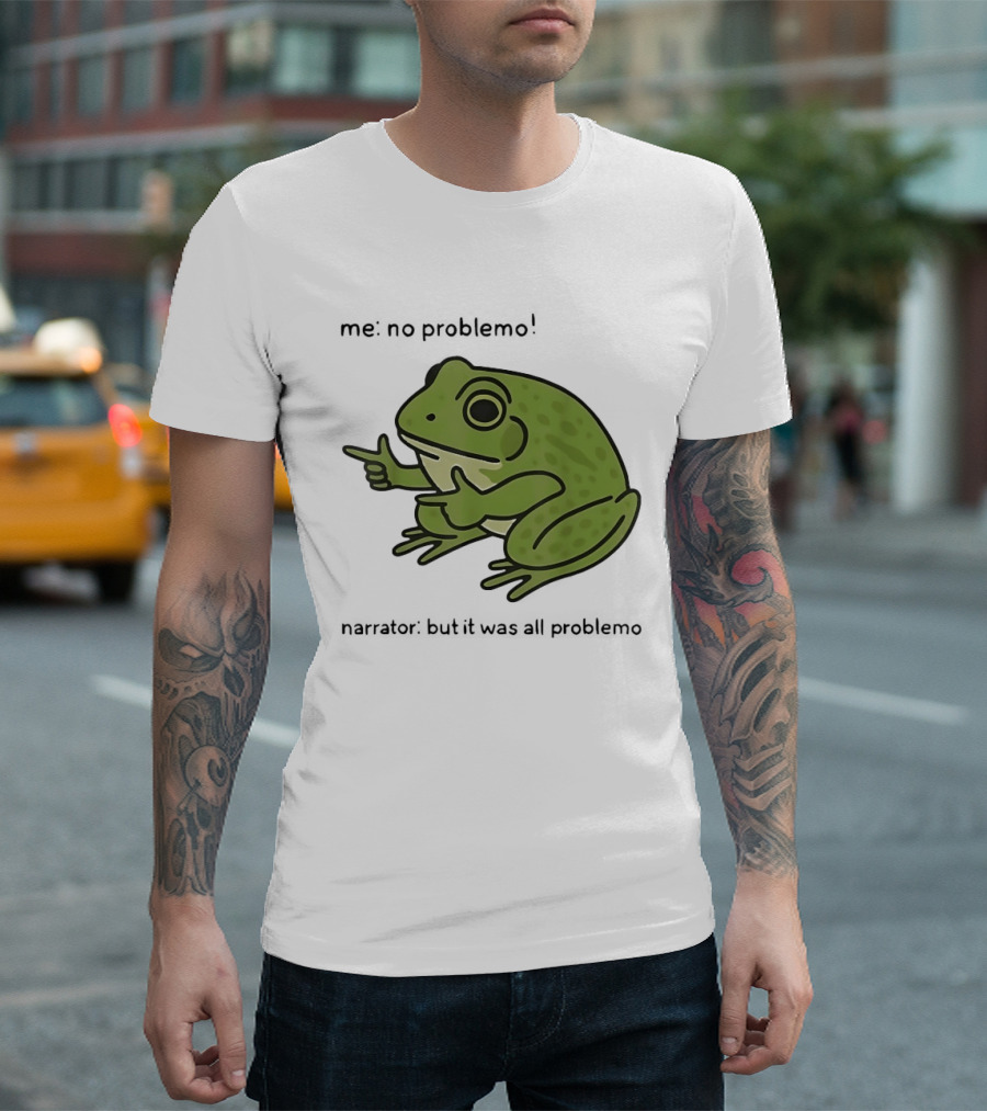 No Problemo Frog It Was All Problemo T-Shirt