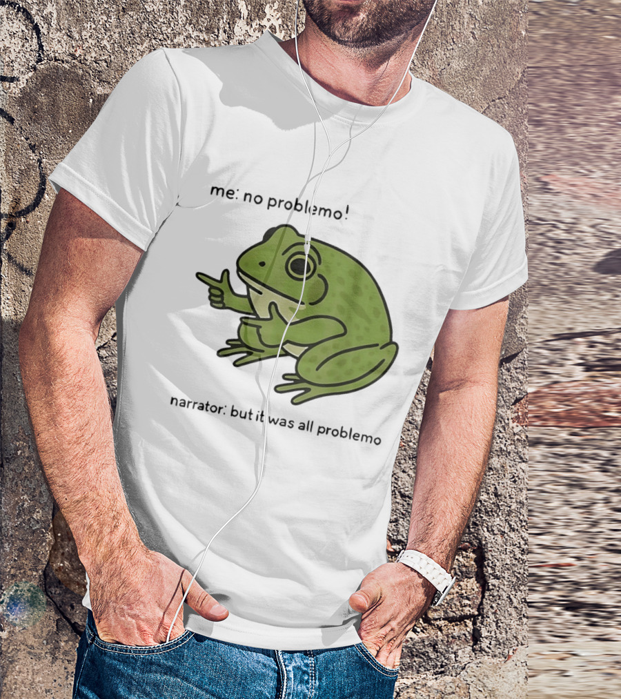 No Problemo Frog It Was All Problemo T-Shirt