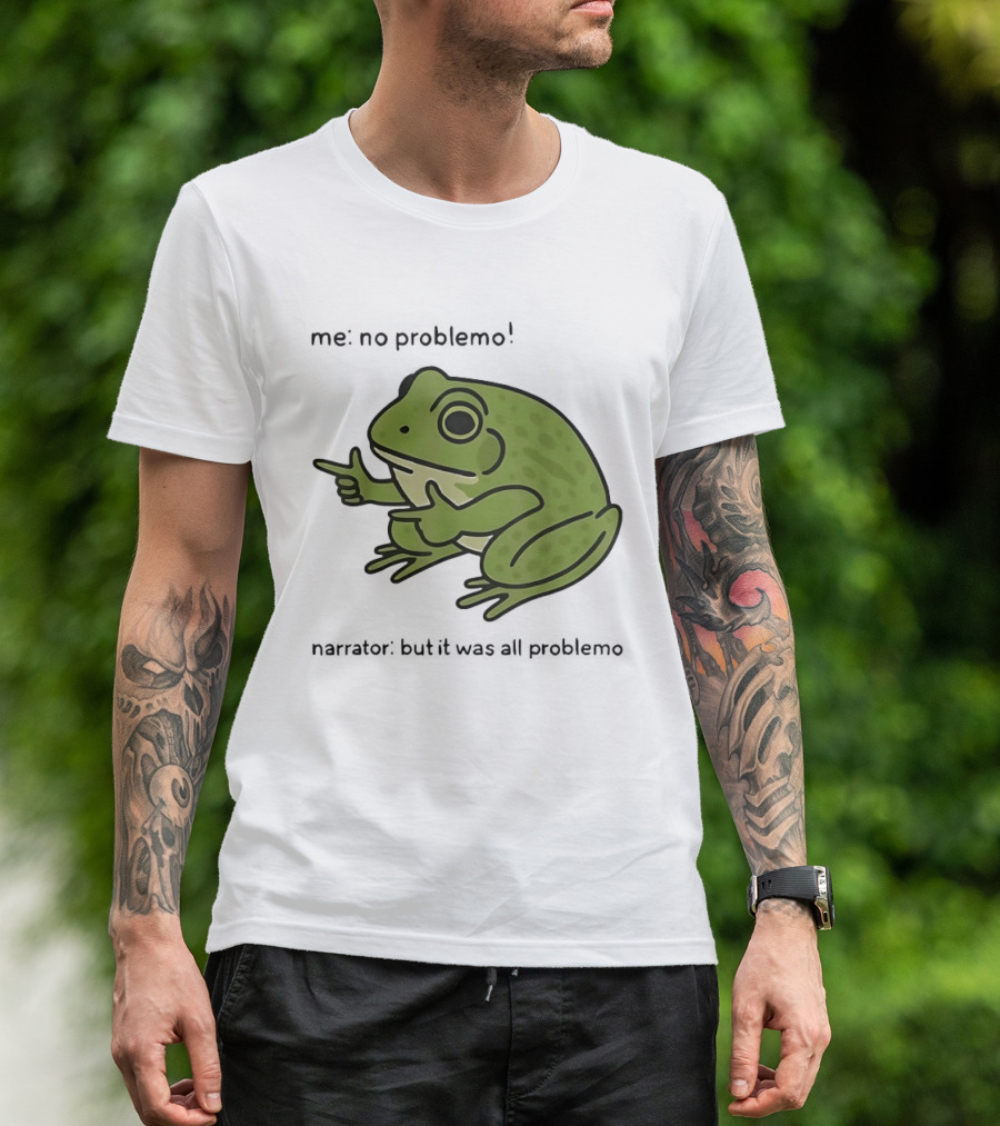 No Problemo Frog It Was All Problemo T-Shirt