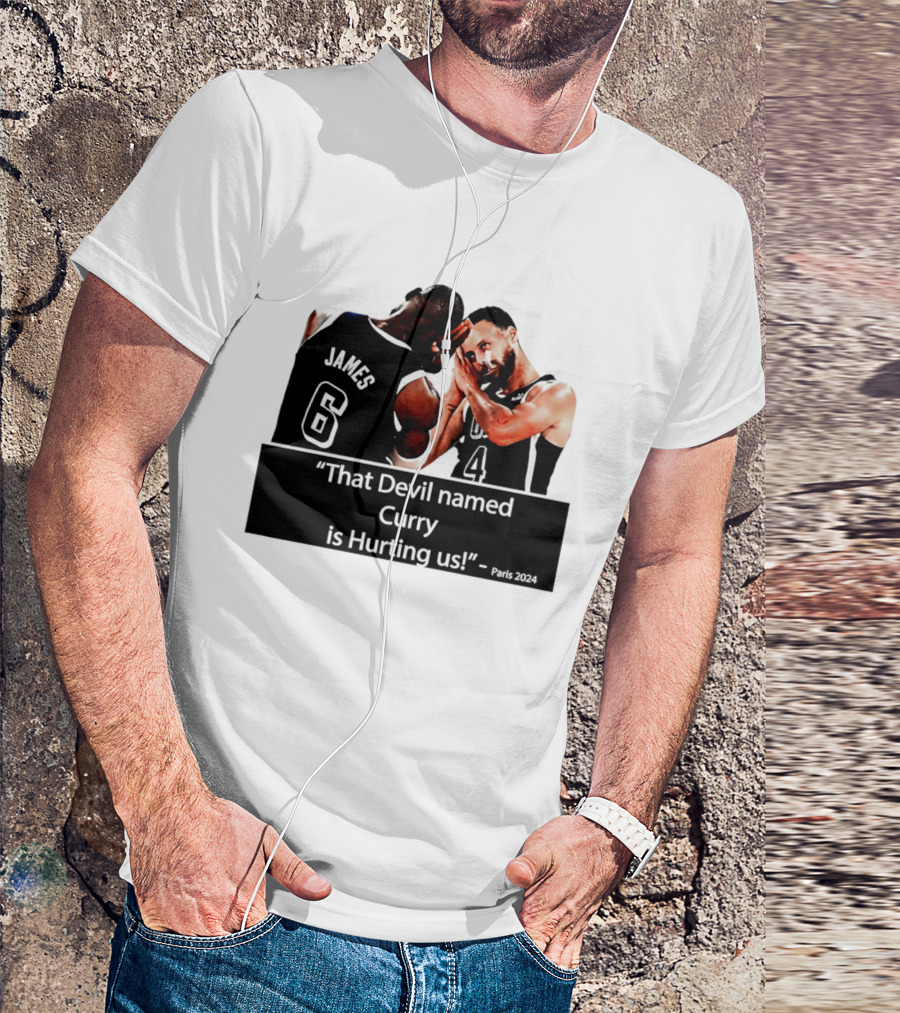 James And Curry That Devil Named Curry Is Hurting Us Paris 2024 T-Shirt