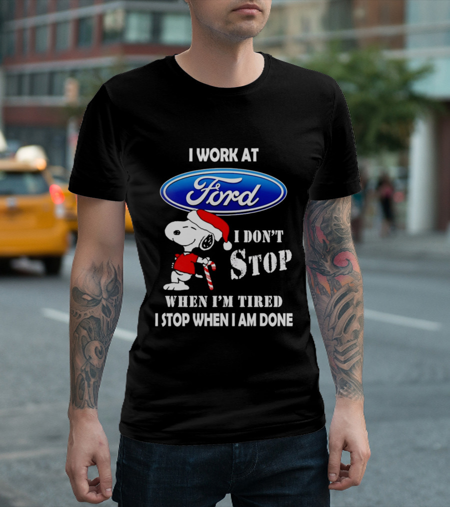 Snoopy I Work At Ford Motor I Don't Stop When I'm Tired I Stop When I Am Done T-Shirt