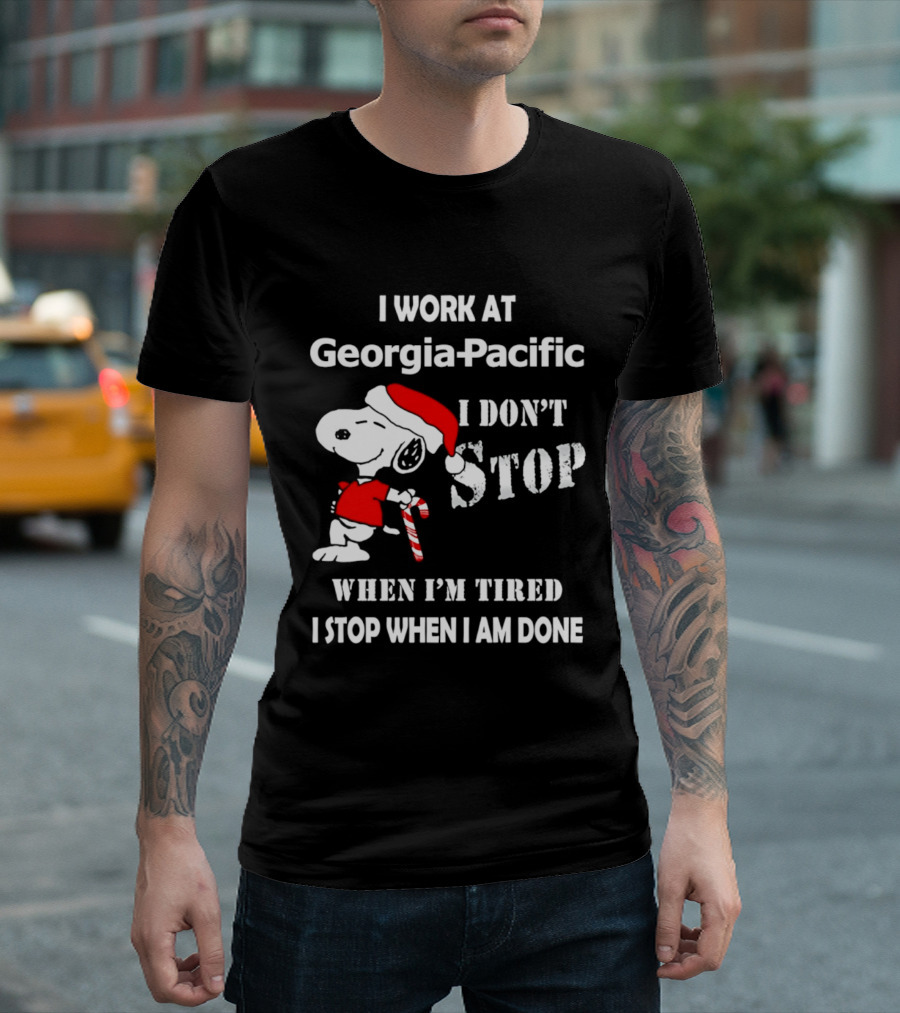 Snoopy Georgia Pacific I Don't Stop When I'm Tired I Stop When I Am Done Holiday T-Shirt