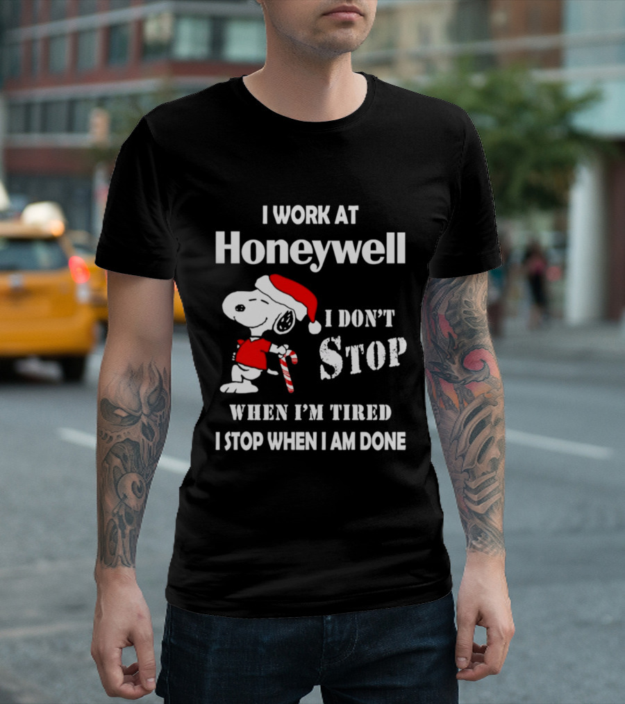 Snoopy I Work At Honeywell I Don't Stop When I'm Tired I Stop When I Am Done T-Shirt