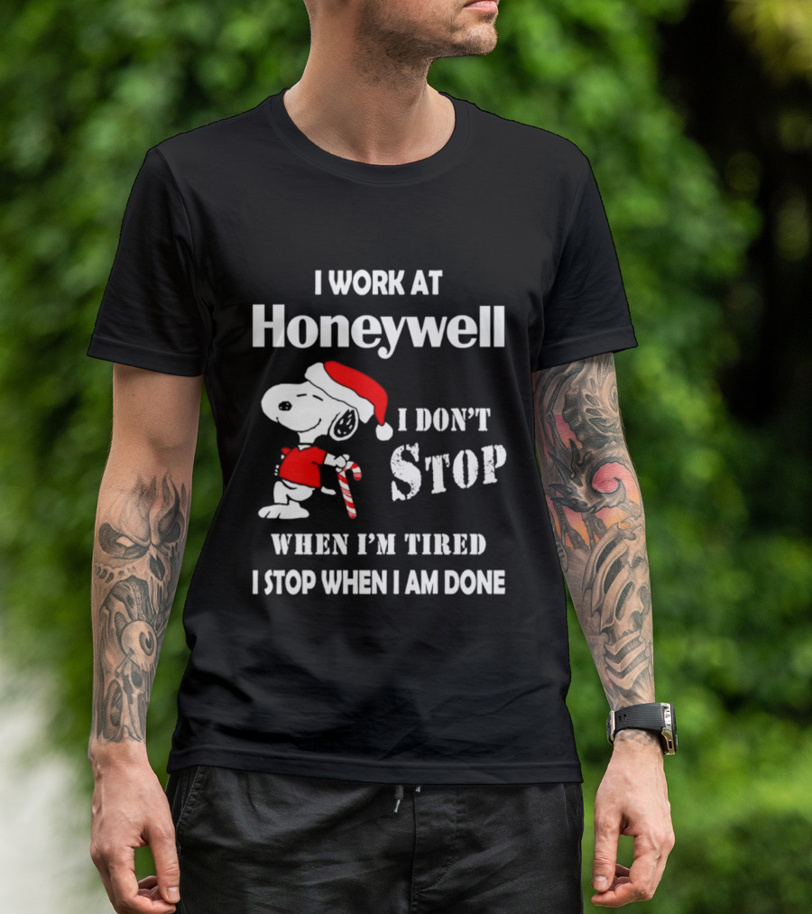 Snoopy I Work At Honeywell I Don't Stop When I'm Tired I Stop When I Am Done T-Shirt