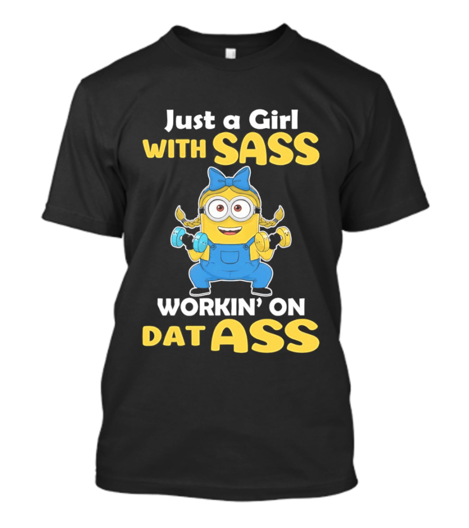 Just A Girl With Sass Minion Workin' On Dat Ass T-Shirt