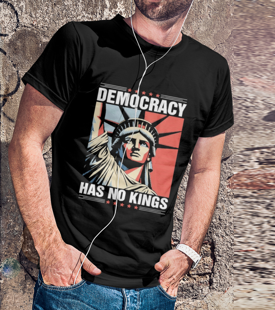 Democracy Has No Kings Statue Of Liberty T-Shirt
