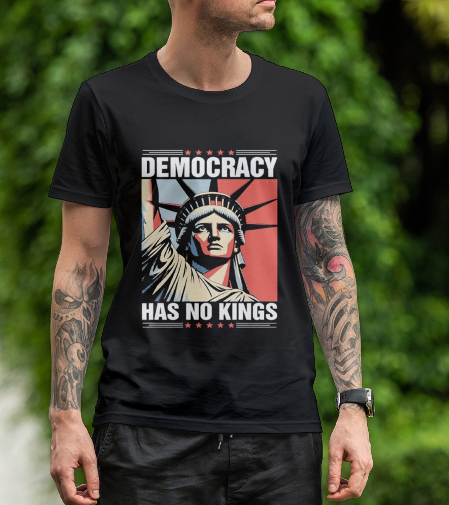 Democracy Has No Kings Statue Of Liberty T-Shirt