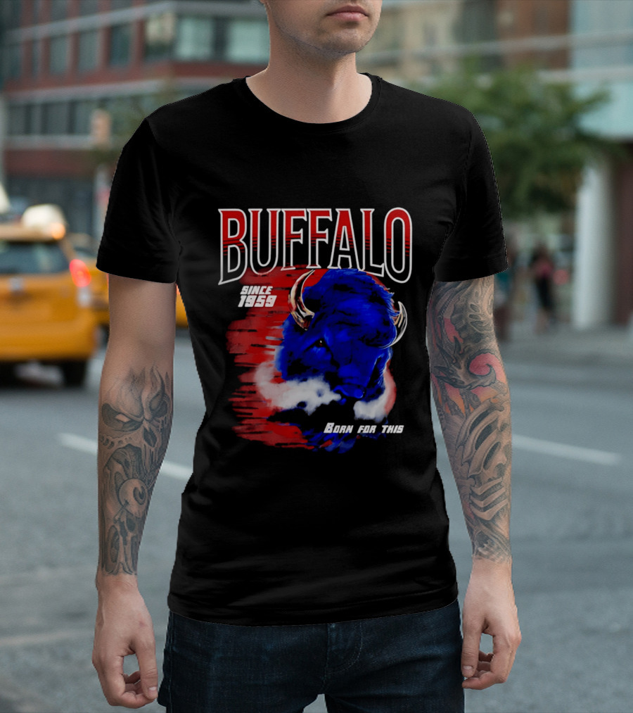 Buffalo Bills Since 1959 Buf Born For This Original T-Shirt