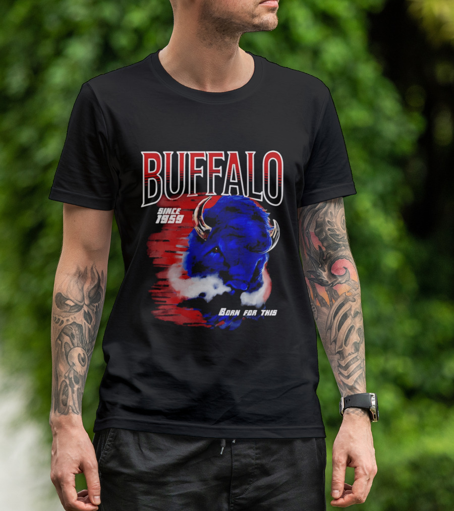Buffalo Bills Since 1959 Buf Born For This Original T-Shirt