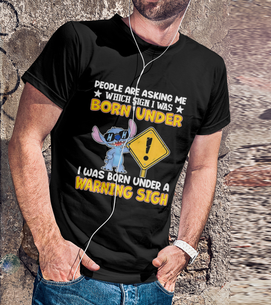 Stitch People Are Asking Me Which Sign I Was Born Under Warning Sigh T-Shirt