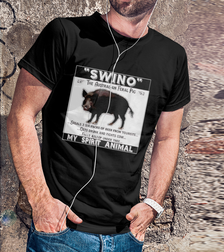 Swino The Australian Feral Pig Steals Beer Gets Drunk Fights Cow Falls Asleep My Spirit Animal T-Shirt