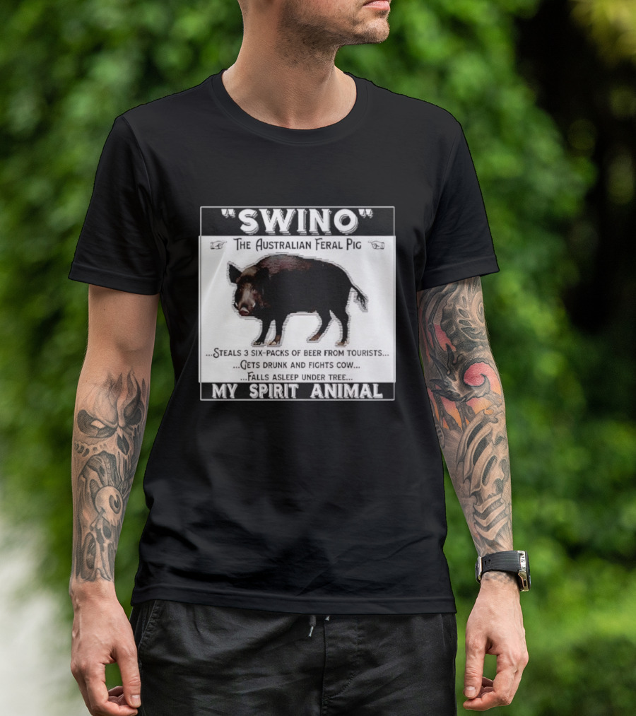 Swino The Australian Feral Pig Steals Beer Gets Drunk Fights Cow Falls Asleep My Spirit Animal T-Shirt