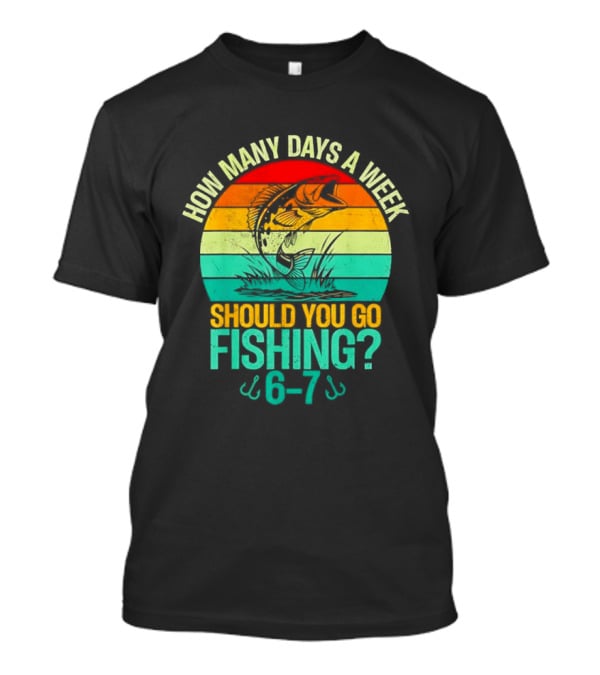 How Many Days A Week Should You Go Fishing 6 7 Retro Sunset Fish T-Shirt