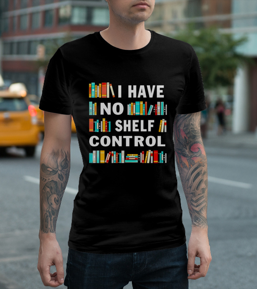 I Have No Shelf Control Book Lover Humor T-Shirt