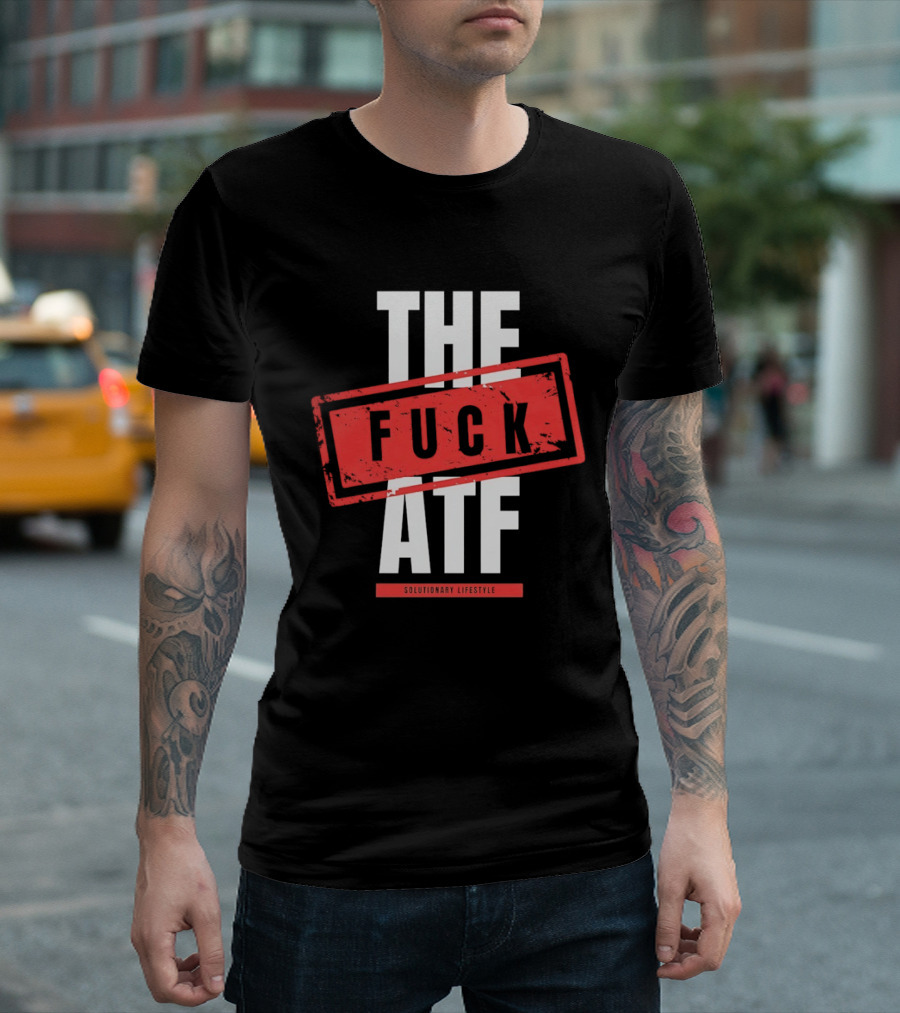 The Fuck Atf T-Shirt
