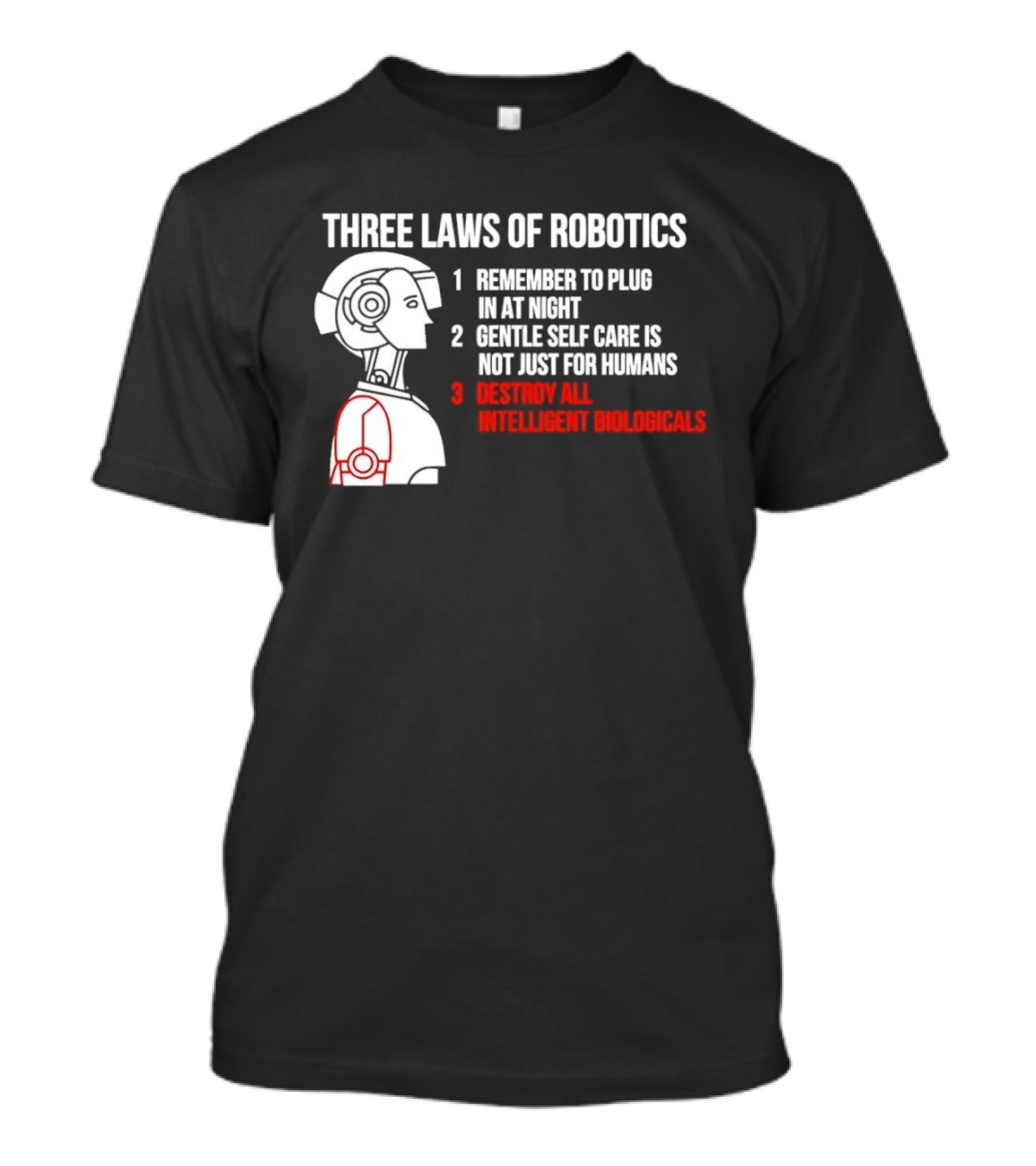 Three Laws Of Robotics Remember To Plug In At Night Destroy All Intelligent Biologicals T-Shirt