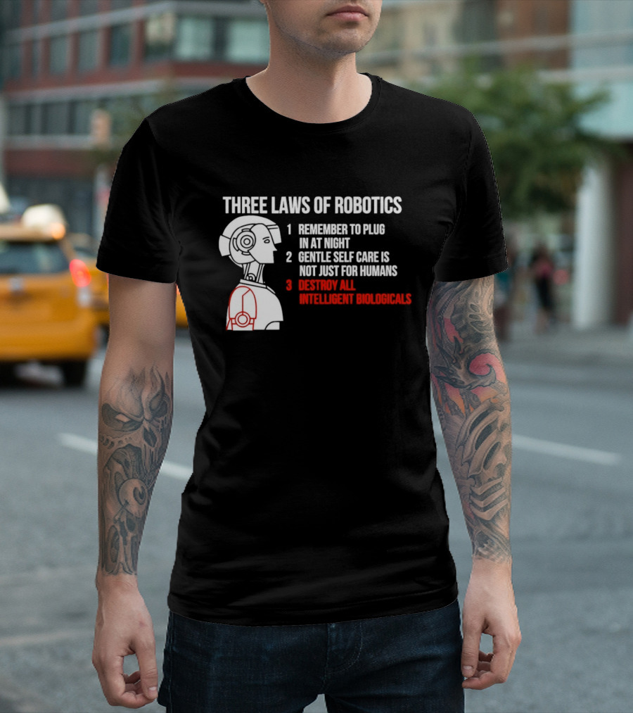 Three Laws Of Robotics Remember To Plug In At Night Destroy All Intelligent Biologicals T-Shirt