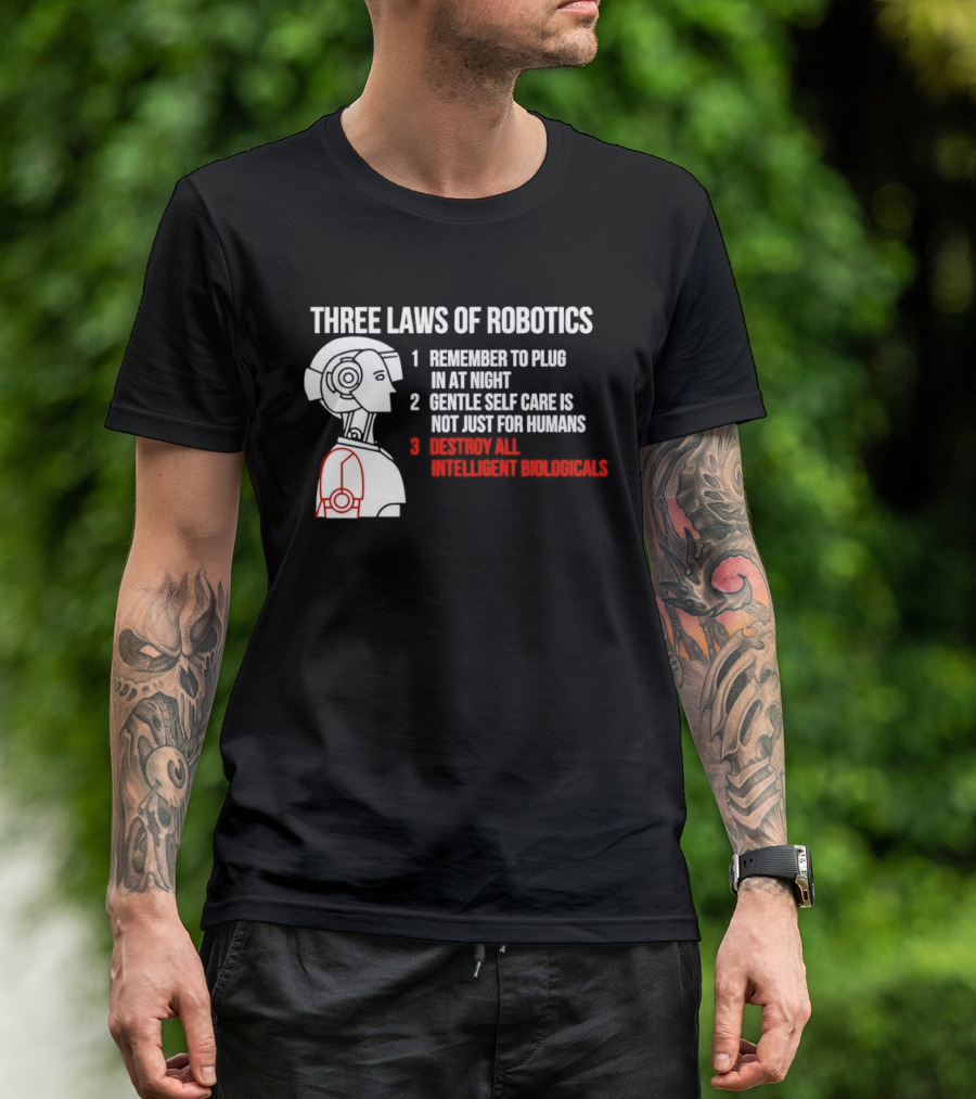Three Laws Of Robotics Remember To Plug In At Night Destroy All Intelligent Biologicals T-Shirt
