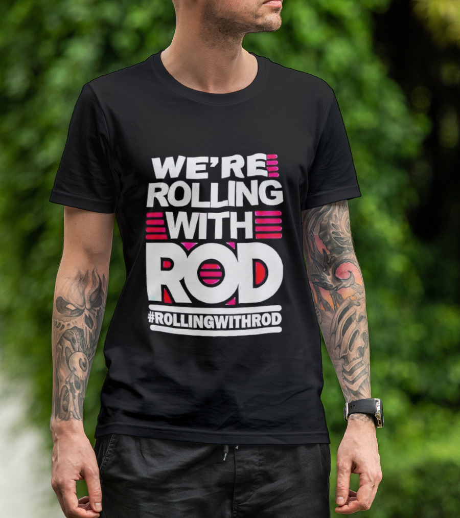 We're Rolling With Rod Rollingwithrod T-Shirt