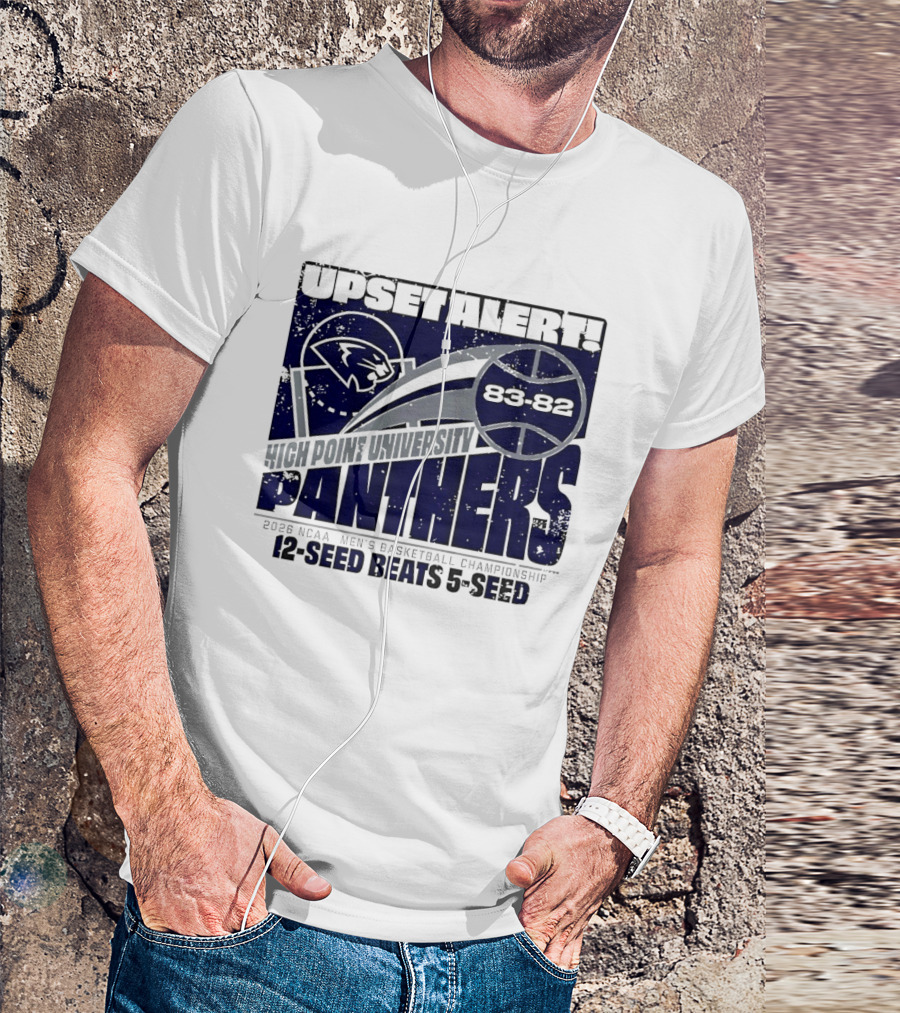 Upset Alert High Point University Panthers 2026 NCAA Men's Basketball Championship 12 Seed Beats 5 Seed 83 82 T-Shirt