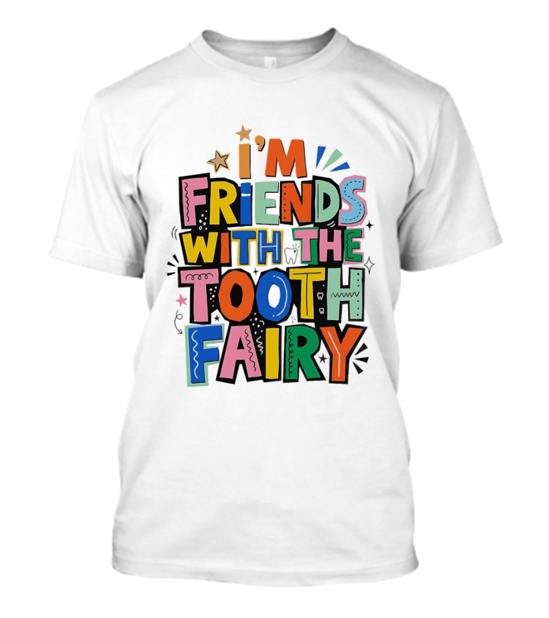 I'm Friends With The Tooth Fairy Colorful Collage T-Shirt