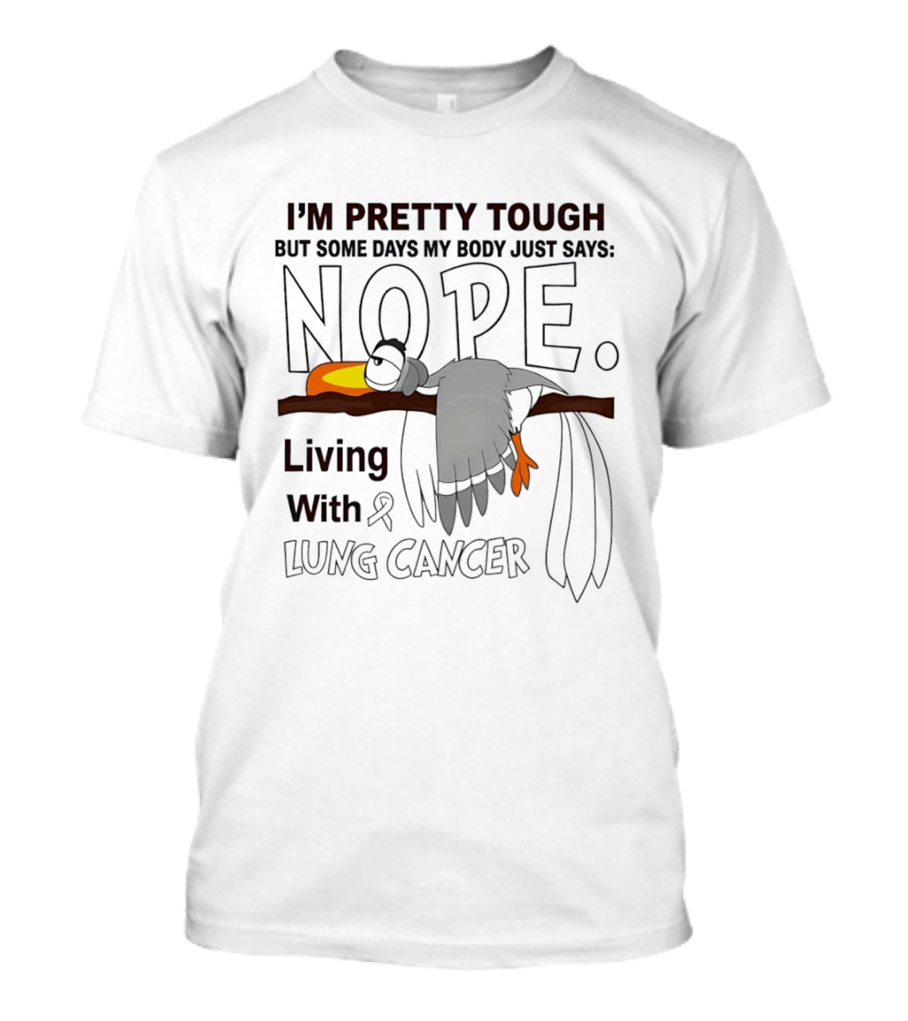 I'm Pretty Tough But Some Days My Body Just Says Nope Living With Lung Cancer Lazy Bird T-Shirt