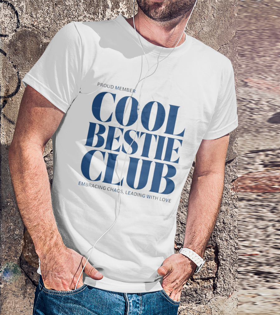 Proud Member Cool Bestie Club Embracing Chaos Leading With Love T-Shirt