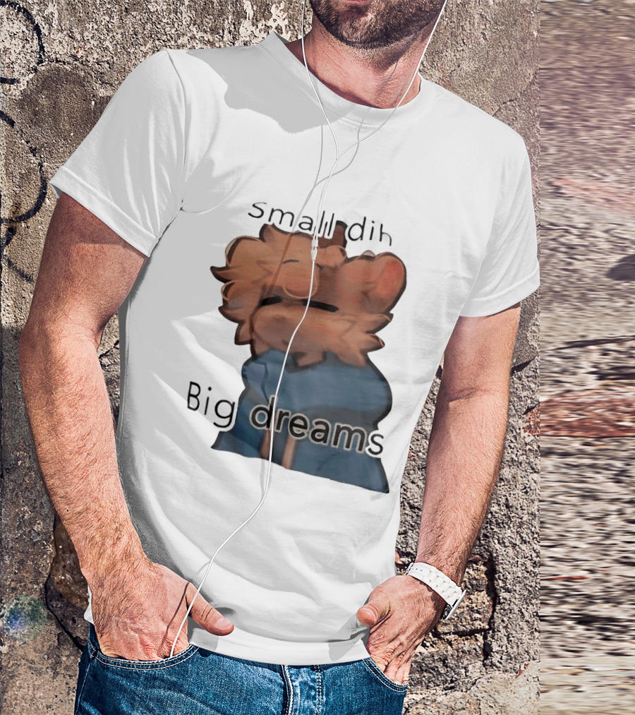 Small Dih Big Dreams Cute T-Shirt
