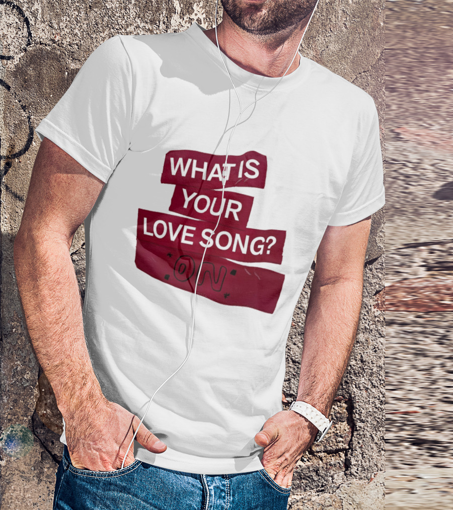 What Is Your Love Song On? T-Shirt