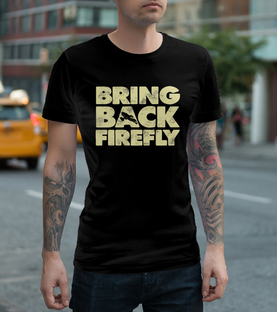 BRING BACK FIREFLY Serenity Spaceship Fan Movement T-Shirt