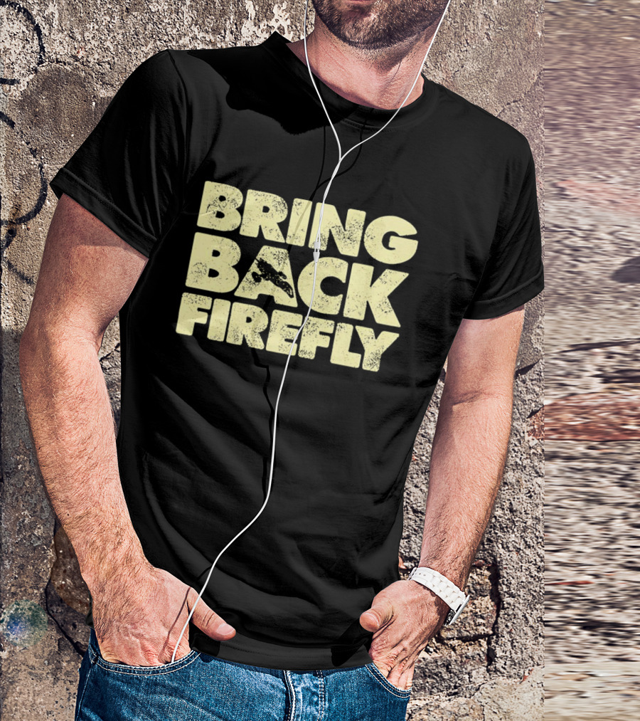BRING BACK FIREFLY Serenity Spaceship Fan Movement T-Shirt