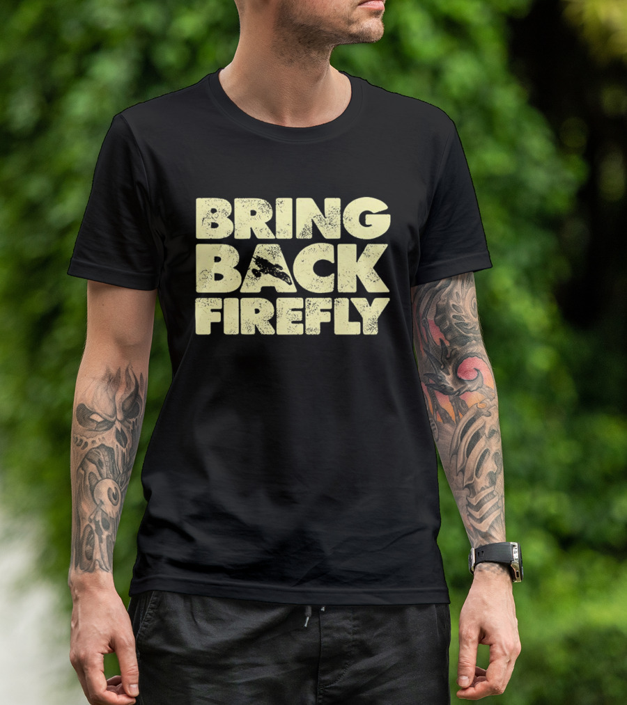 BRING BACK FIREFLY Serenity Spaceship Fan Movement T-Shirt
