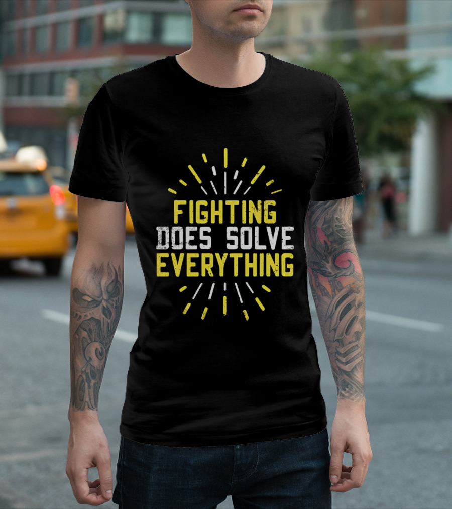 Fighting Does Solve Everything Bold Motivational Phrase Burst T-Shirt