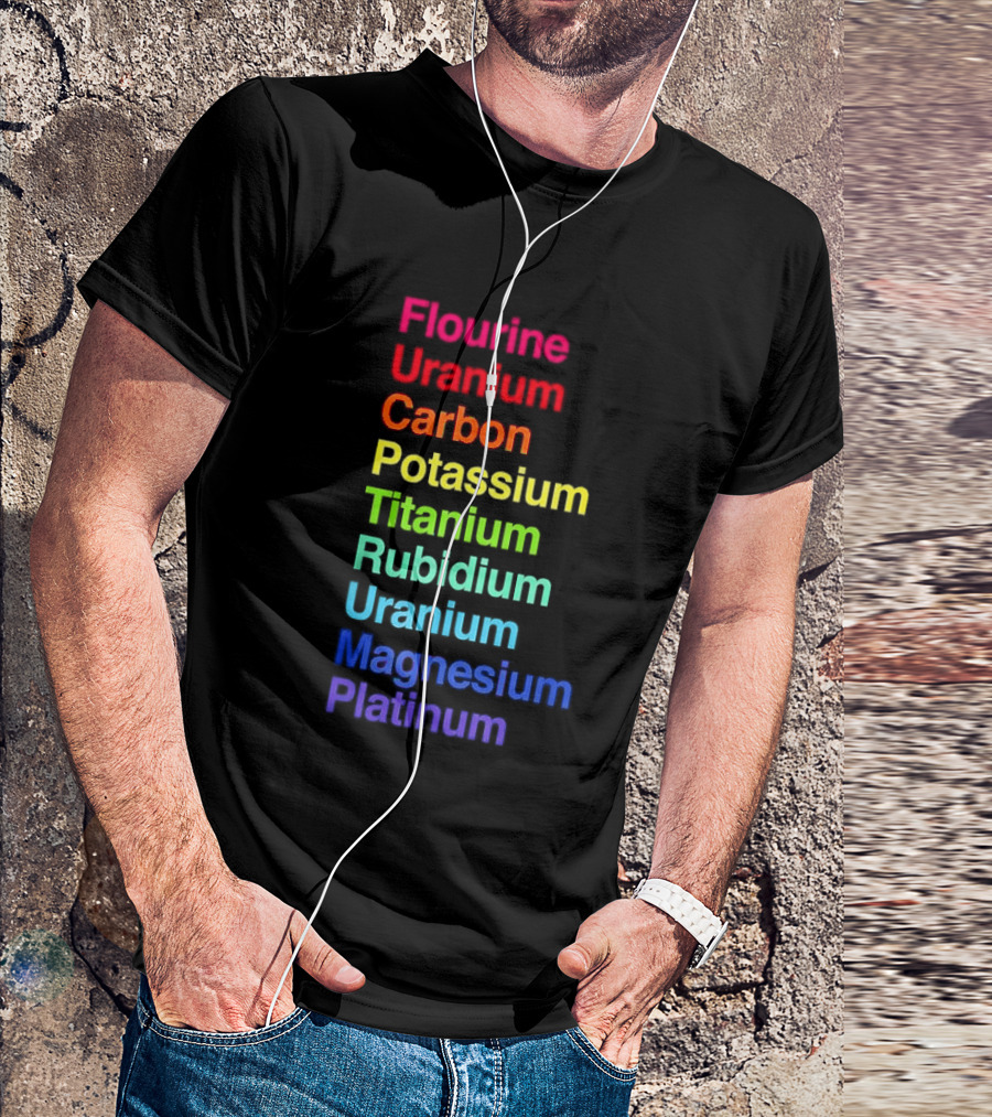 Flourine Uranium Carbon Potassium Titanium Rubidium Uranium Magnesium Platinum T-Shirt
