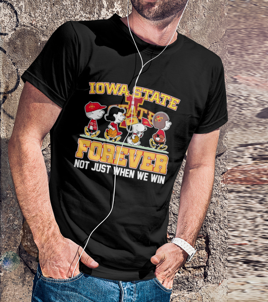 Iowa State Cyclones Peanuts Characters Forever Not Just When We Win T-Shirt