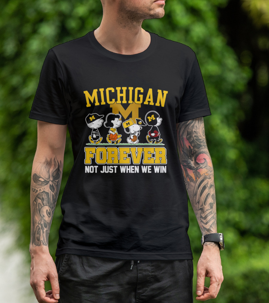 Michigan Peanuts Characters Wolverines Forever Not Just When We Win T-Shirt