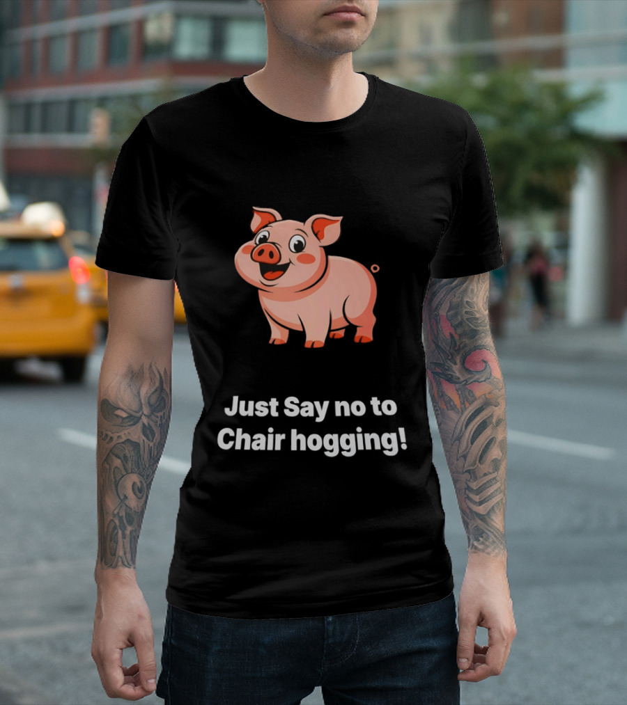 Pig Just Say No To Chair Hogging Fun Message T-Shirt