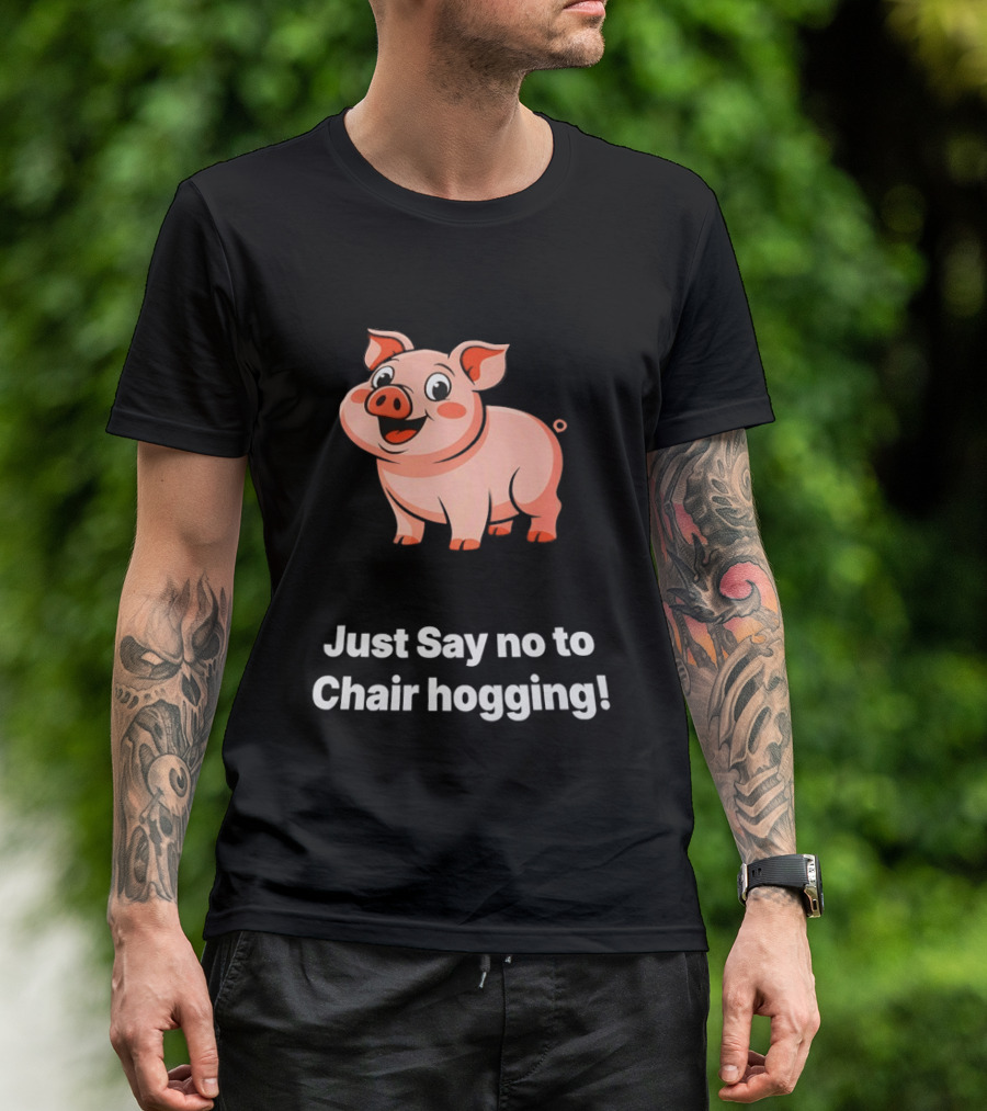 Pig Just Say No To Chair Hogging Fun Message T-Shirt